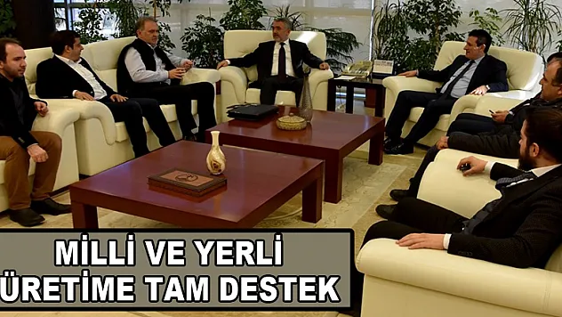 Milli ve yerli üretime tam destek 