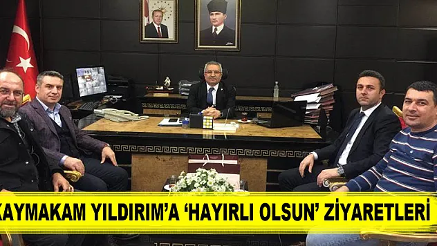 Kaymakam Yıldırım'a 'Hayırlı Olsun' ziyaretleri