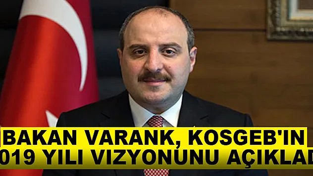 Bakan Varank, KOSGEB'in 2019 yılı vizyonunu açıkladı