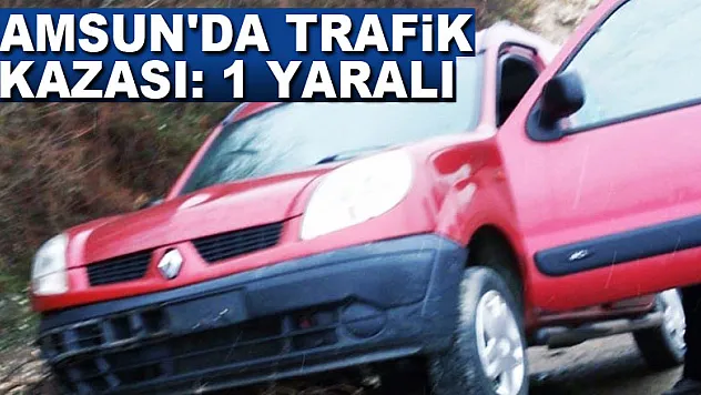 Samsun'da trafik kazası: 1 yaralı