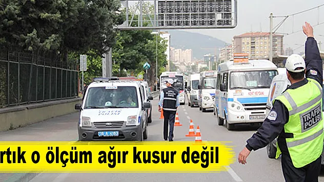 Artık o ölçüm ağır kusur değil