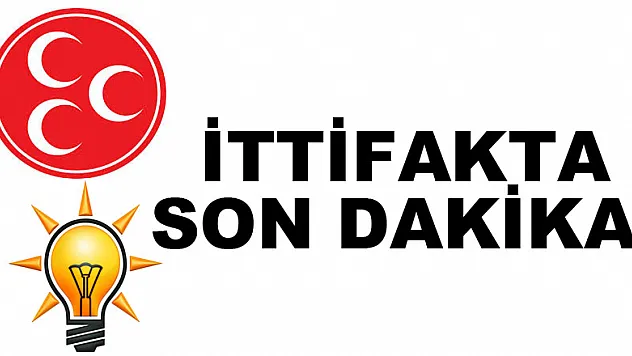 İTTİFAKTA SON DAKİKA!