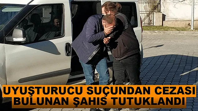 Uyuşturucu suçundan cezası bulunan şahıs tutuklandı