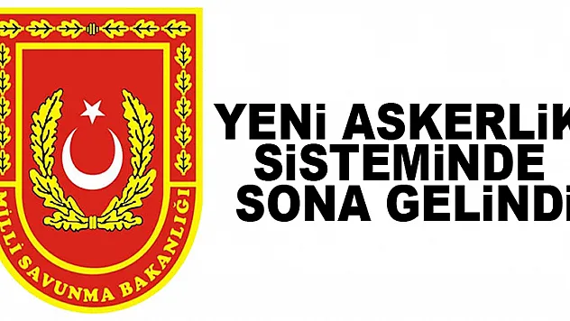 Yeni askerlik sisteminde sona gelindi