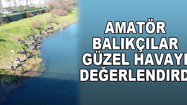 Amatör balıkçılar güzel havayı değerlendirdi