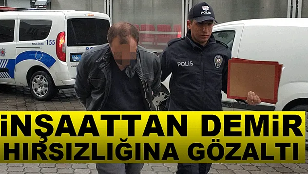İnşaattan demir hırsızlığına gözaltı