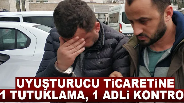 Uyuşturucu ticaretine 1 tutuklama, 1 adli kontrol