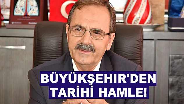 Büyükşehir'den TARİHİ hamle!