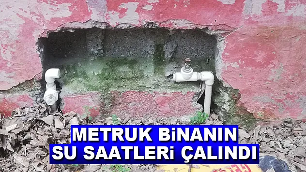 Metruk binanın su saatleri çalındı