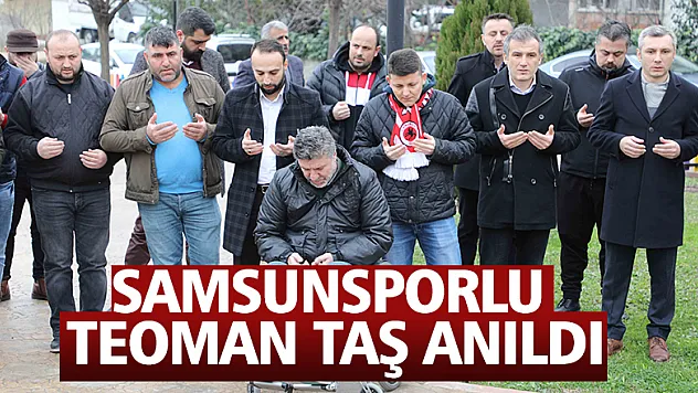 Samsunsporlu Teoman Taş anıldı