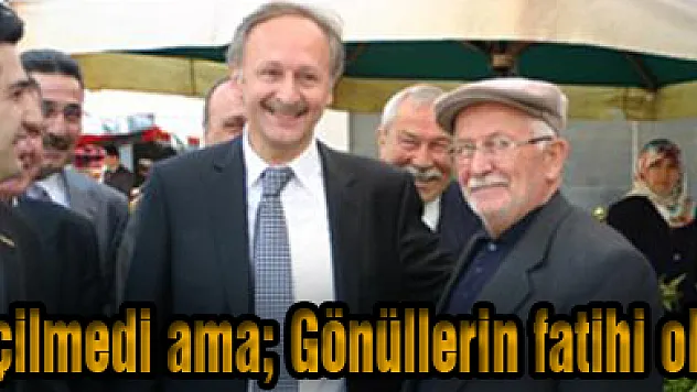 Seçilmedi ama Gönüllerin fatihi oldu