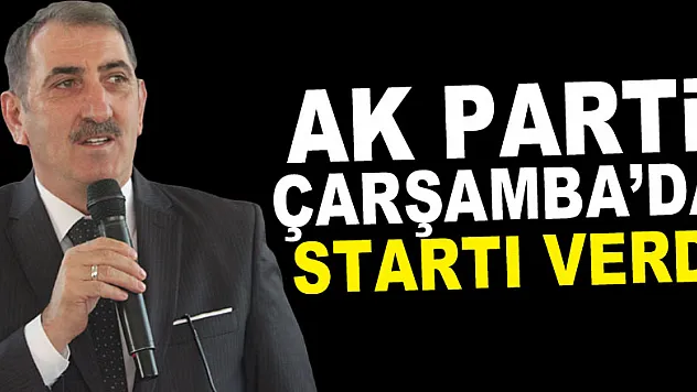 AK PARTİ ÇARŞAMBA'DA STARTI VERDİ