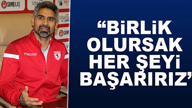 'Birlik olursak her şeyi başarırız'