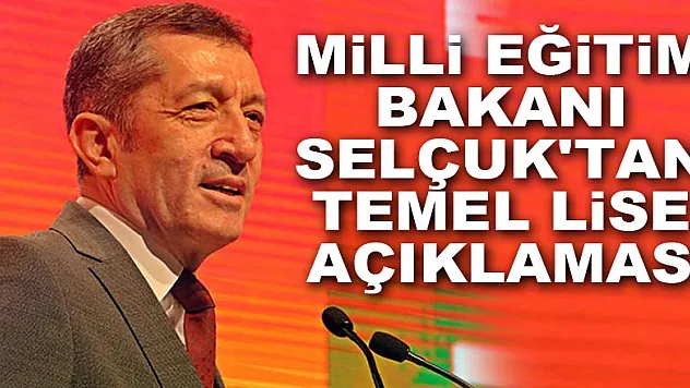 Milli Eğitim Bakanı Selçuk'tan temel lise açıklaması