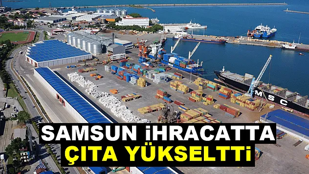Samsun ihracatta çıta yükseltti