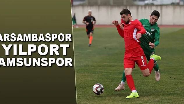 ÇARSAMBASPOR – YILPORT SAMSUNSPOR: 4 – 1