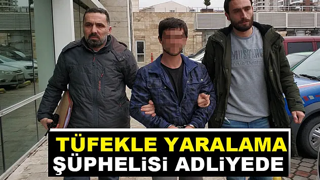 Tüfekle yaralama şüphelisi adliyede