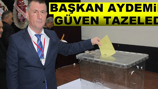 BAŞKAN AYDEMİR GÜVEN TAZELEDİ