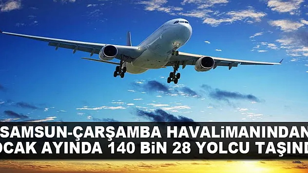 Samsun-Çarşamba Havalimanından Ocak ayında 140 bin 28 yolcu taşındı