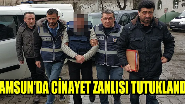 Samsun'da cinayet zanlısı tutuklandı 