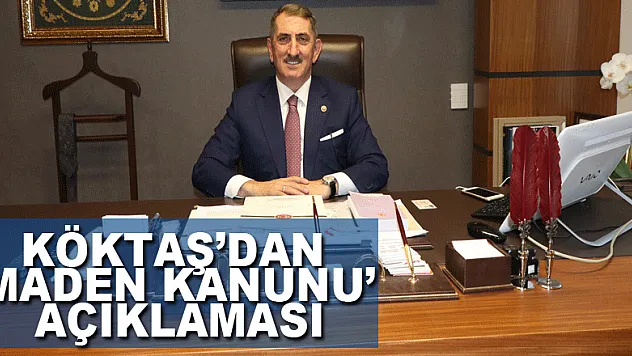 Köktaş'dan 'Maden Kanunu' açıklaması