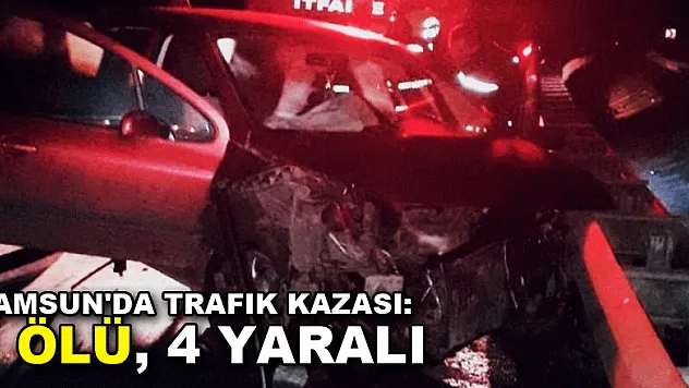 Samsun'da trafik kazası: 1 ölü, 4 yaralı