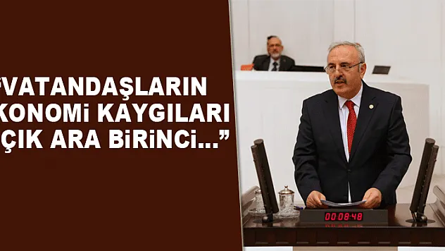 'VATANDAŞLARIN EKONOMİ KAYGILARI AÇIK ARA BİRİNCİ…'