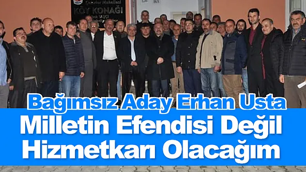 Milletin Efendisi Değil Hizmetkarı Olacağım