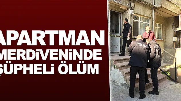 Apartman merdiveninde şüpheli ölüm