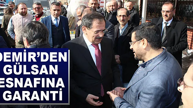 DEMİR'DEN GÜLSAN ESNAFINA GARANTİ