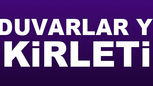 Duvarlar yazılarla kirletiliyor