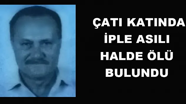  Çatı katında iple asılı halde ölü bulundu 