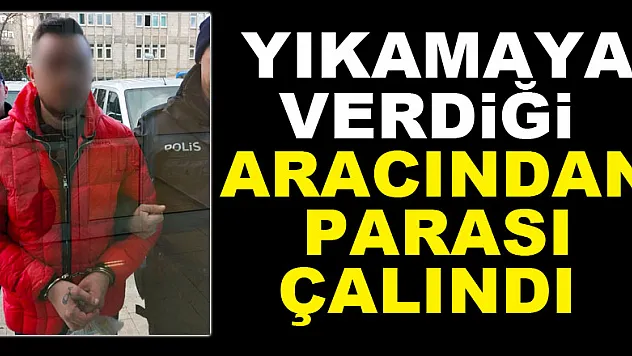 Yıkamaya verdiği aracından parası çalındı