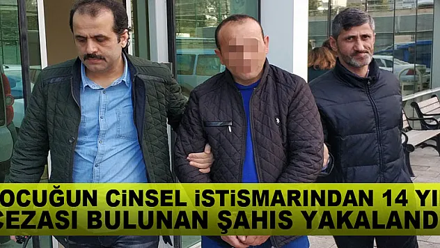 Çocuğun cinsel istismarından 14 yıl cezası bulunan şahıs yakalandı