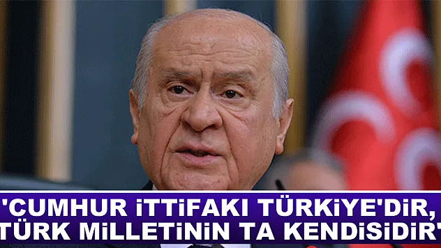 Devlet Bahçeli: 'Cumhur İttifakı Türkiye'dir, Türk milletinin ta kendisidir'