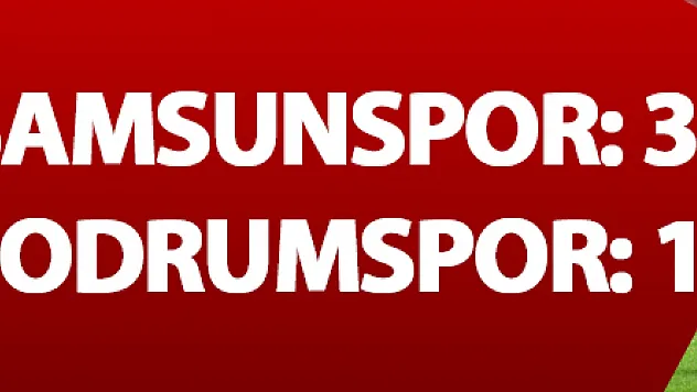 TFF 2. Lig: Yılport Samsunspor: 3 - Bodrum Belediyesi Bodrumspor: 1 