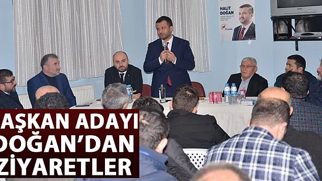 BAŞKAN ADAYI DOĞAN'DAN ZİYARETLER