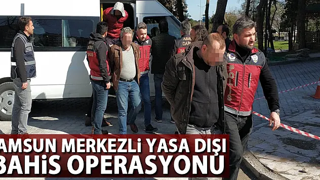 Samsun merkezli yasa dışı bahis operasyonu: 7 gözaltı