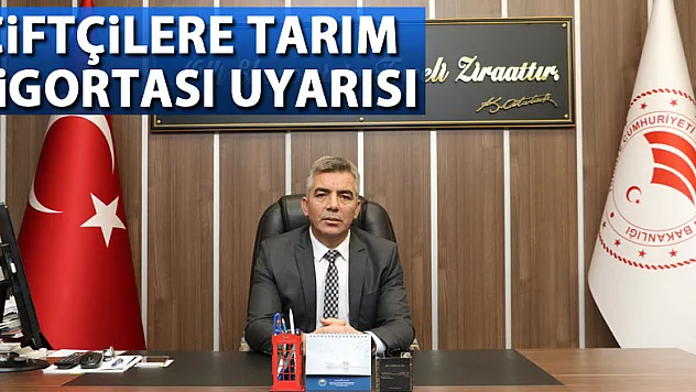Çiftçilere Tarım Sigortası Uyarısı
