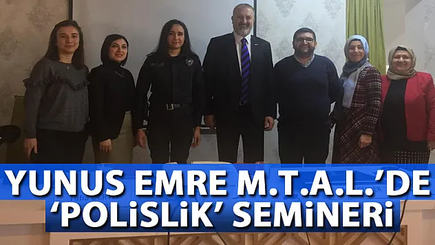 Yunus Emre M.T.A.L.'de 'Polislik' semineri