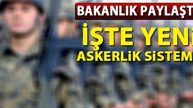 Bakanlık paylaştı! İşte yeni askerlik sistemi