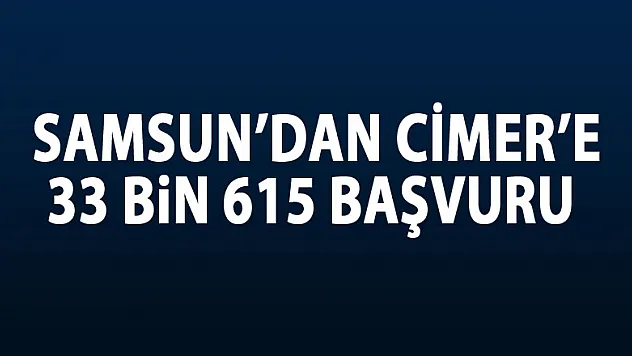 Samsun'dan CİMER'e 33 bin 615 başvuru