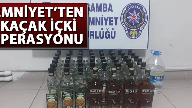 EMNİYET'TEN KAÇAK İÇKİ OPERASYONU