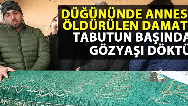 Düğününde annesi öldürülen damat, tabutun başında gözyaşı döktü