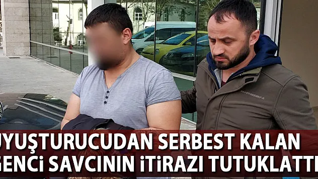 Uyuşturucudan serbest kalan genci savcının itirazı tutuklattı