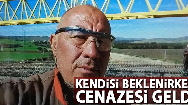 Kendisi beklenirken cenazesi geldi