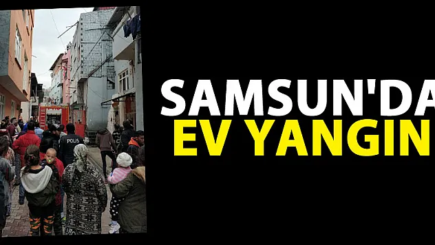 Samsun'da ev yangını