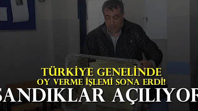 Türkiye genelinde oy verme işlemi sona erdi! Sandıklar açılıyor