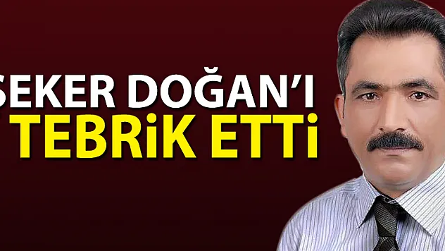 ŞEKER DOĞAN'I TEBRİK ETTİ