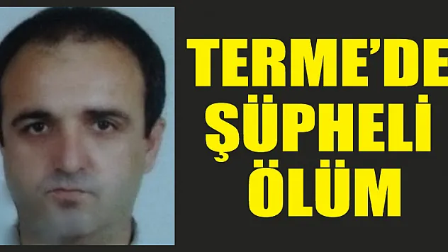  Samsun'da şüpheli ölüm 